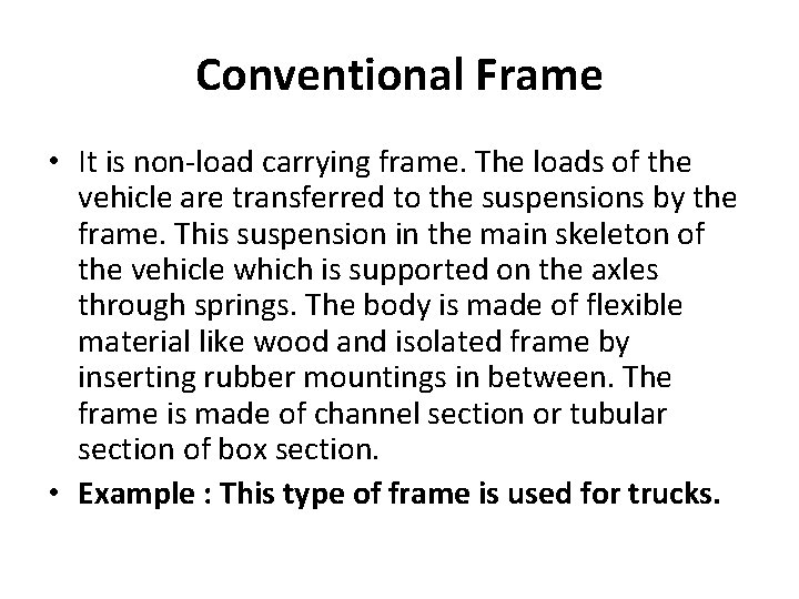 Conventional Frame • It is non-load carrying frame. The loads of the vehicle are