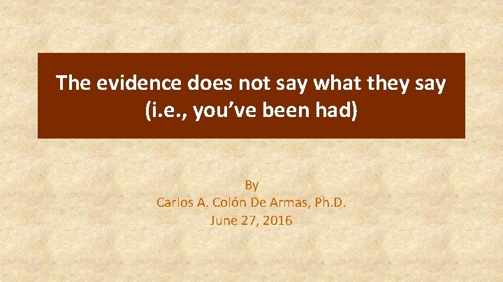 The evidence does not say what they say (i. e. , you’ve been had)