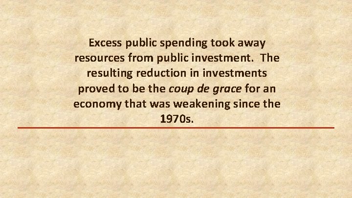 Excess public spending took away resources from public investment. The resulting reduction in investments