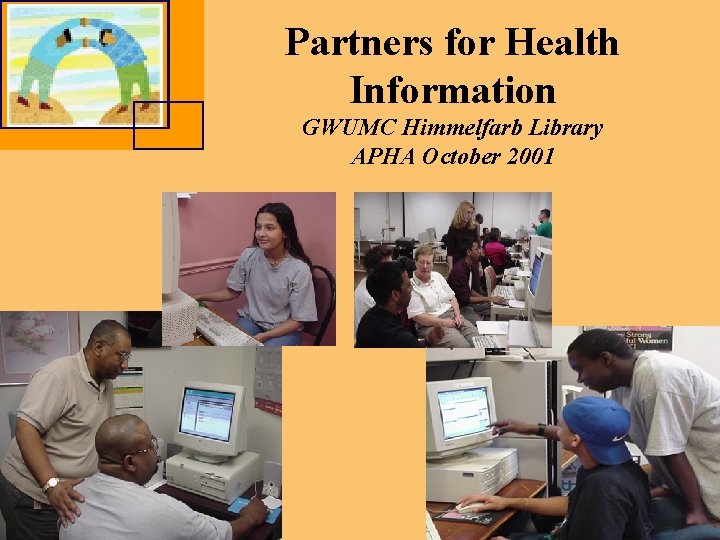 Partners for Health Information GWUMC Himmelfarb Library APHA October 2001 