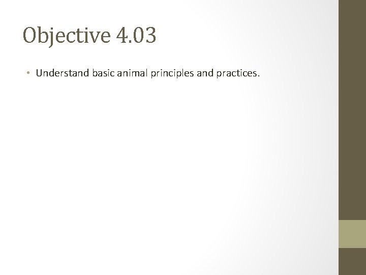 Objective 4. 03 • Understand basic animal principles and practices. 