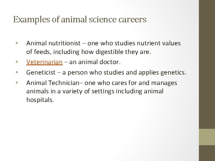 Examples of animal science careers • • Animal nutritionist – one who studies nutrient