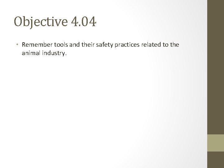 Objective 4. 04 • Remember tools and their safety practices related to the animal