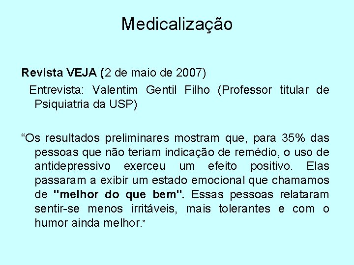 Medicalização Revista VEJA (2 de maio de 2007) Entrevista: Valentim Gentil Filho (Professor titular