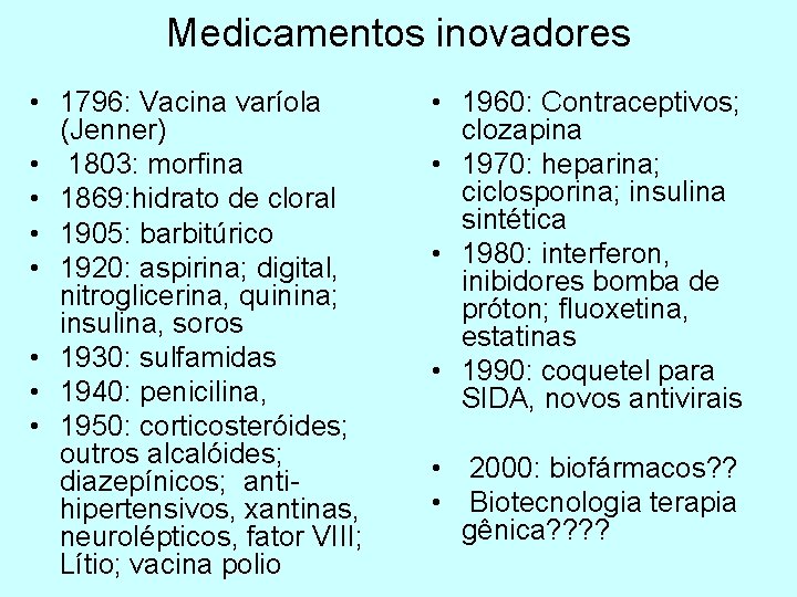 Medicamentos inovadores • 1796: Vacina varíola (Jenner) • 1803: morfina • 1869: hidrato de