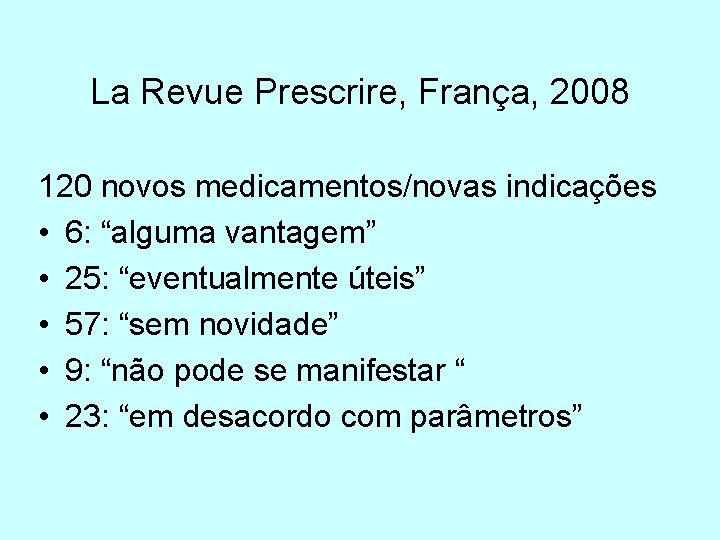 La Revue Prescrire, França, 2008 120 novos medicamentos/novas indicações • 6: “alguma vantagem” •