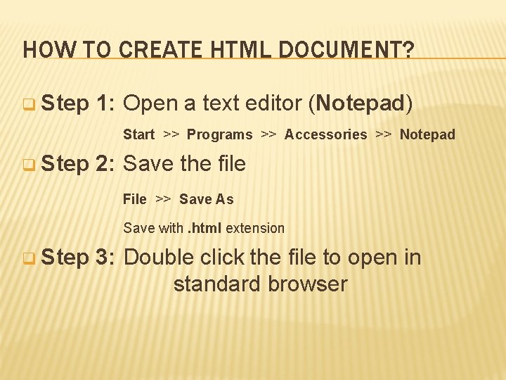 HOW TO CREATE HTML DOCUMENT? q Step 1: Open a text editor (Notepad) Start