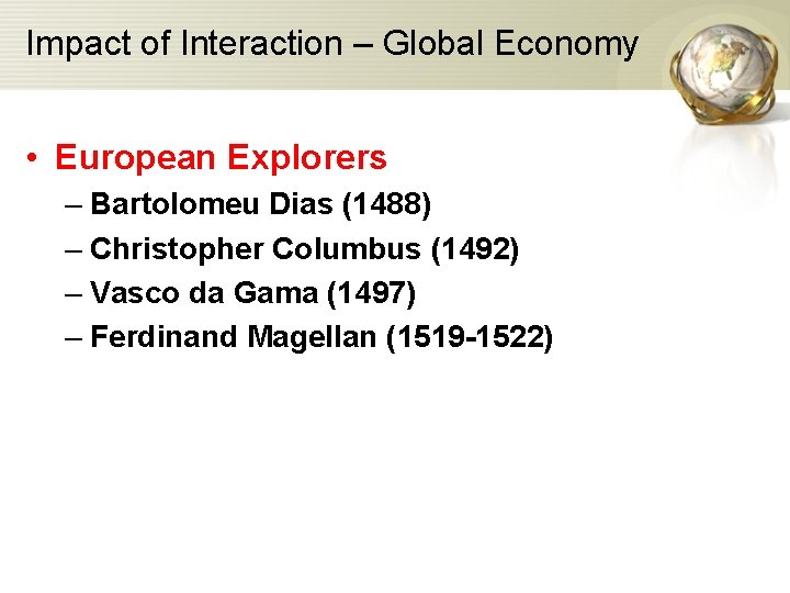 Impact of Interaction – Global Economy • European Explorers – Bartolomeu Dias (1488) –