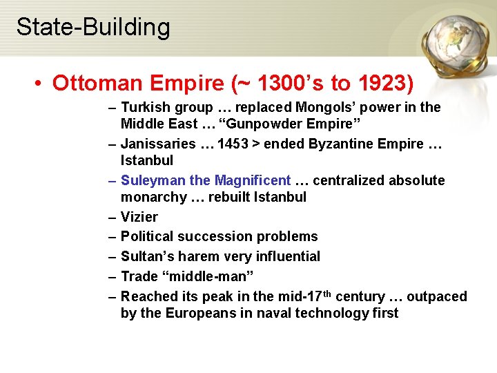 State-Building • Ottoman Empire (~ 1300’s to 1923) – Turkish group … replaced Mongols’
