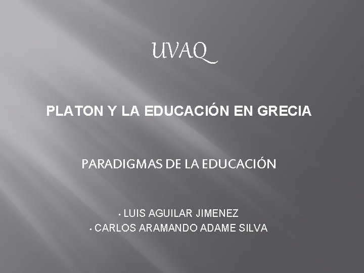 UVAQ PLATON Y LA EDUCACIÓN EN GRECIA PARADIGMAS DE LA EDUCACIÓN LUIS AGUILAR JIMENEZ