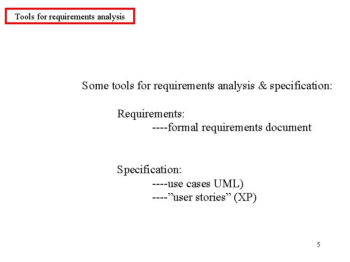 Tools for requirements analysis Some tools for requirements analysis & specification: Requirements: ----formal requirements