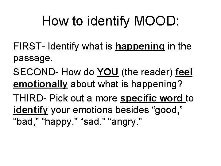 How to identify MOOD: FIRST- Identify what is happening in the passage. SECOND- How