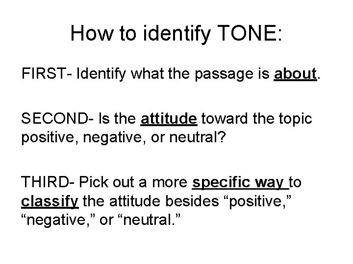 How to identify TONE: FIRST- Identify what the passage is about. SECOND- Is the