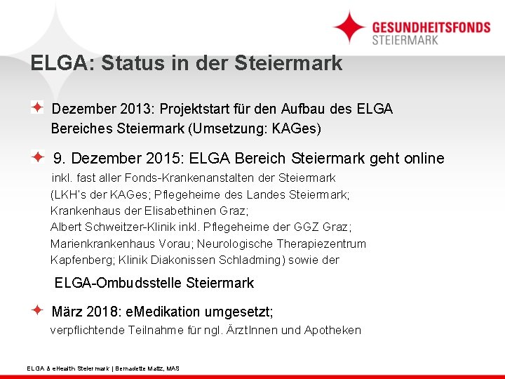 ELGA: Status in der Steiermark Dezember 2013: Projektstart für den Aufbau des ELGA Bereiches