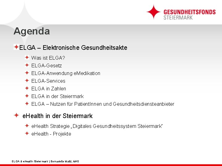 Agenda ELGA – Elektronische Gesundheitsakte Was ist ELGA? ELGA-Gesetz ELGA-Anwendung e. Medikation ELGA-Services ELGA