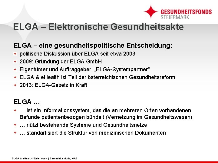 ELGA – Elektronische Gesundheitsakte ELGA – eine gesundheitspolitische Entscheidung: politische Diskussion über ELGA seit