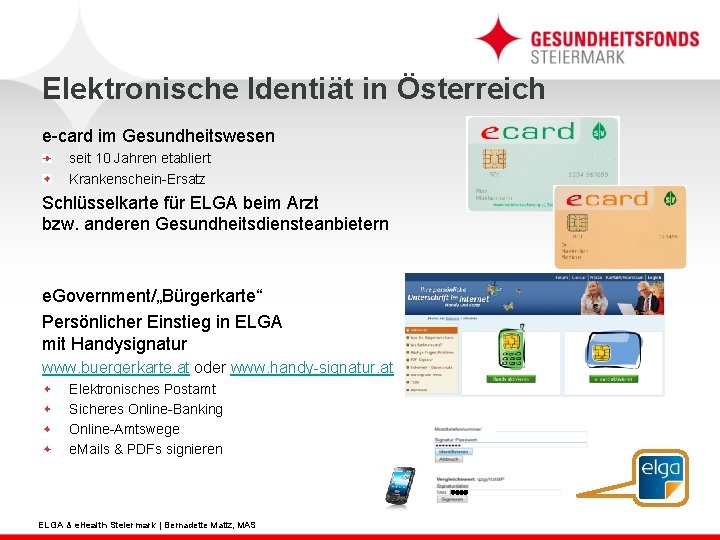 Elektronische Identiät in Österreich e-card im Gesundheitswesen seit 10 Jahren etabliert Krankenschein-Ersatz Schlüsselkarte für