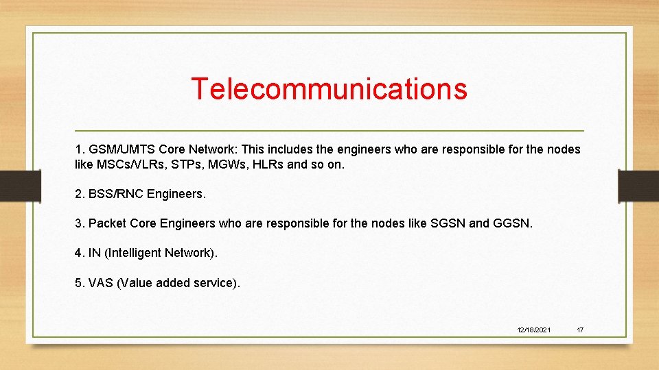 Telecommunications 1. GSM/UMTS Core Network: This includes the engineers who are responsible for the