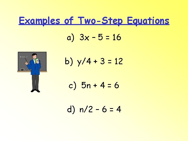 Examples of Two-Step Equations a) 3 x – 5 = 16 b) y/4 +