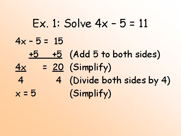 Ex. 1: Solve 4 x – 5 = 11 4 x – 5 =