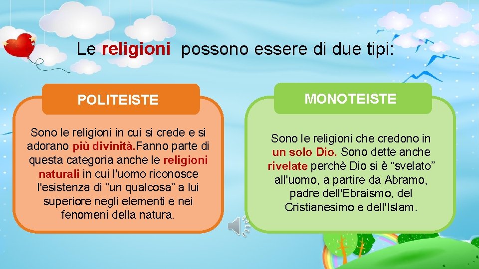 Le religioni possono essere di due tipi: POLITEISTE MONOTEISTE Sono le religioni in cui