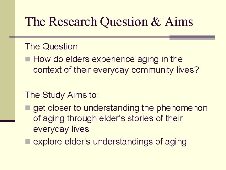 The Research Question & Aims The Question n How do elders experience aging in