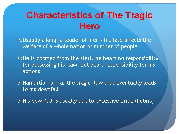 Characteristics of The Tragic Hero Usually a king, a leader of men - his