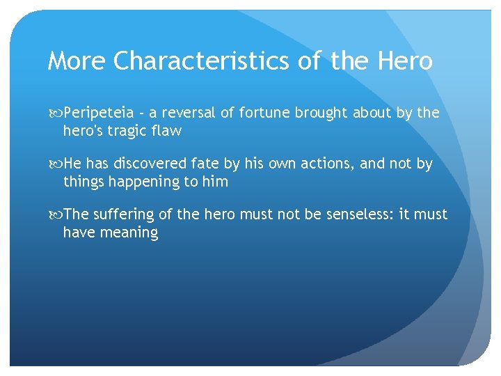 More Characteristics of the Hero Peripeteia - a reversal of fortune brought about by
