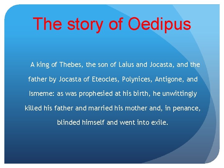 The story of Oedipus A king of Thebes, the son of Laius and Jocasta,