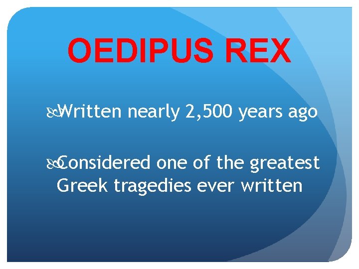 OEDIPUS REX Written nearly 2, 500 years ago Considered one of the greatest Greek