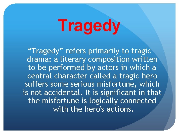 Tragedy “Tragedy” refers primarily to tragic drama: a literary composition written to be performed