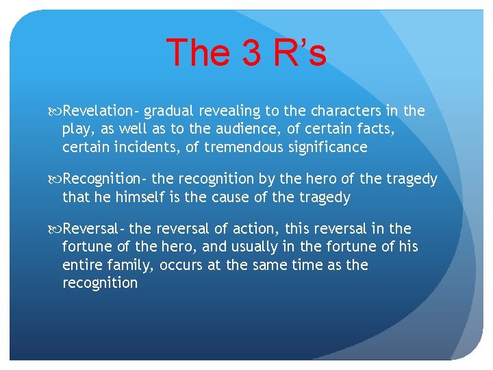 The 3 R’s Revelation- gradual revealing to the characters in the play, as well