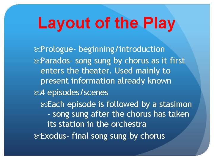 Layout of the Play Prologue- beginning/introduction Parados- song sung by chorus as it first