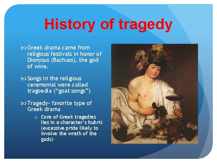 History of tragedy Greek drama came from religious festivals in honor of Dionysus (Bachuss),