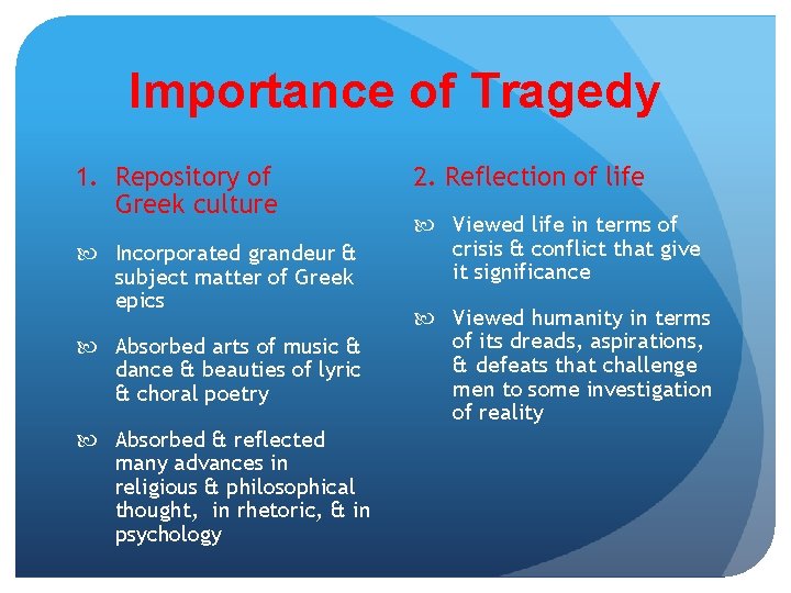Importance of Tragedy 1. Repository of Greek culture Incorporated grandeur & subject matter of
