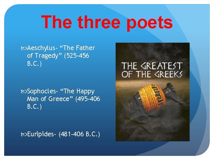 The three poets Aeschylus- “The Father of Tragedy” (525 -456 B. C. ) Sophocles-