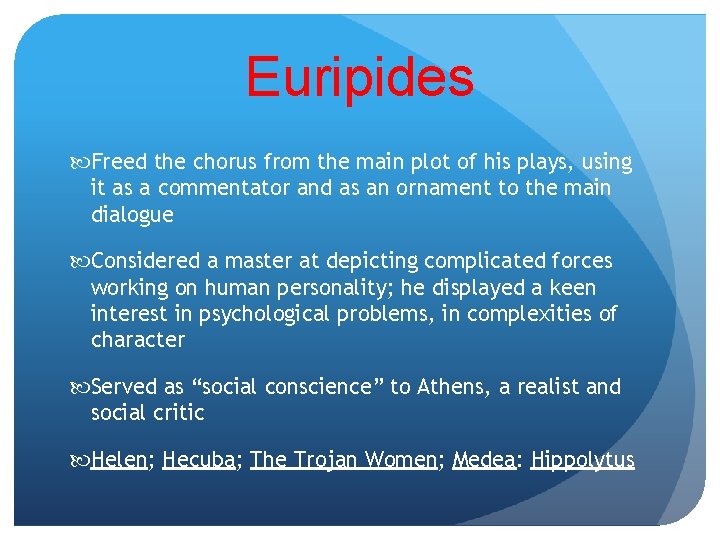 Euripides Freed the chorus from the main plot of his plays, using it as