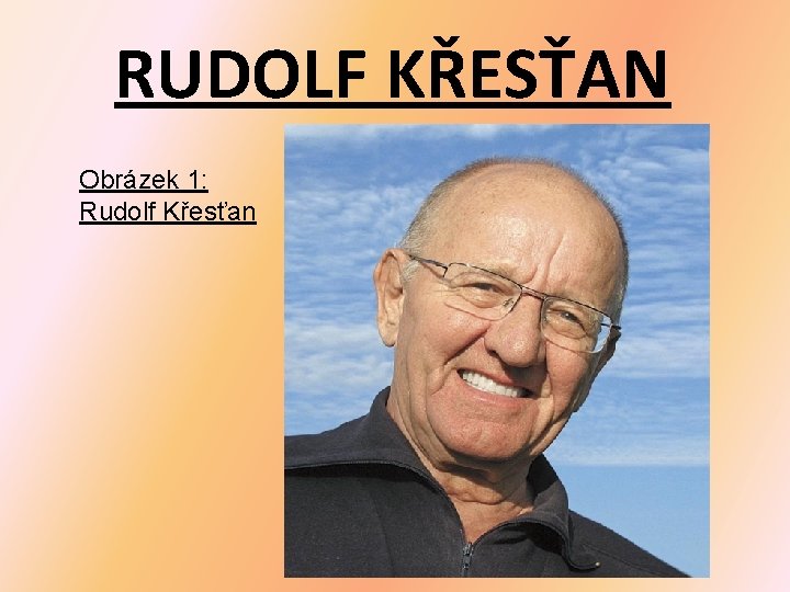 RUDOLF KŘESŤAN Obrázek 1: Rudolf Křesťan 