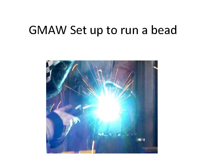 GMAW Set up to run a bead 