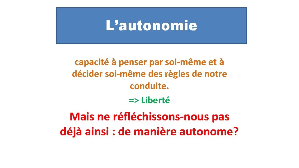 L’autonomie capacité à penser par soi-même et à décider soi-même des règles de notre