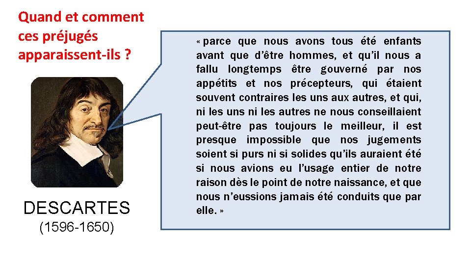 Quand et comment ces préjugés apparaissent-ils ? DESCARTES (1596 -1650) « parce que nous