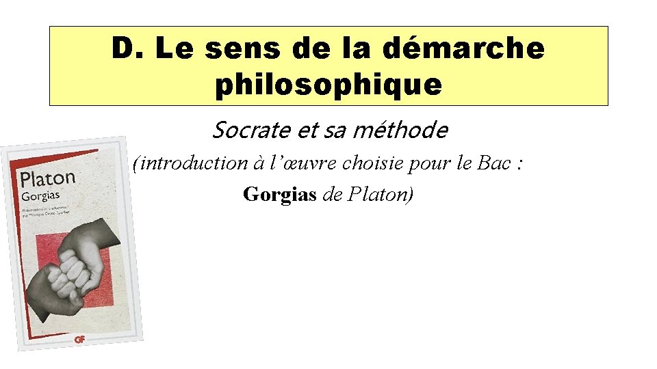 D. Le sens de la démarche philosophique Socrate et sa méthode (introduction à l’œuvre