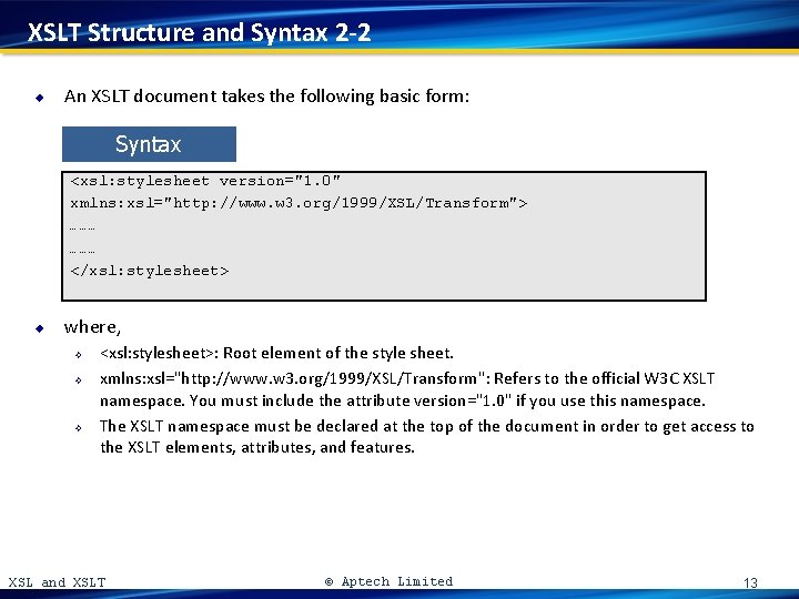 XSLT Structure and Syntax 2 -2 u An XSLT document takes the following basic