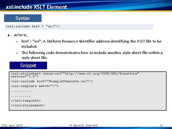 xsl: include XSLT Element Syntax <xsl: include href = "uri"/> u where, ² ²