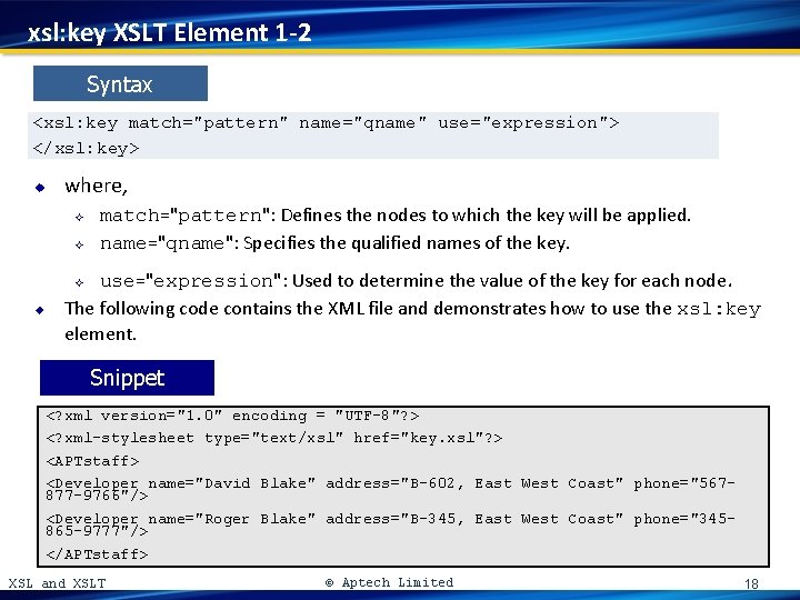 xsl: key XSLT Element 1 -2 Syntax <xsl: key match="pattern" name="qname" use="expression"> </xsl: key>