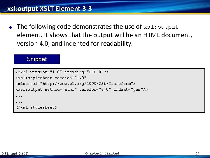 xsl: output XSLT Element 3 -3 u The following code demonstrates the use of