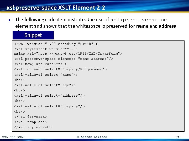 xsl: preserve-space XSLT Element 2 -2 u The following code demonstrates the use of