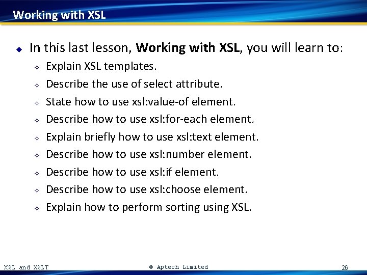Working with XSL u In this last lesson, Working with XSL, you will learn