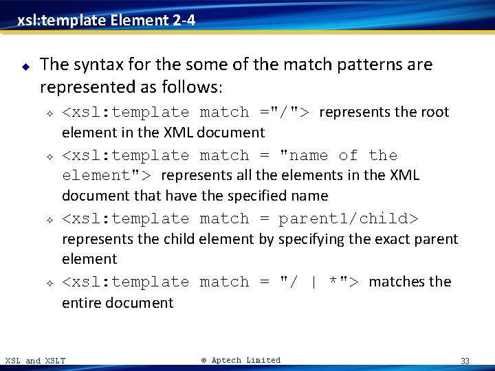 xsl: template Element 2 -4 u The syntax for the some of the match