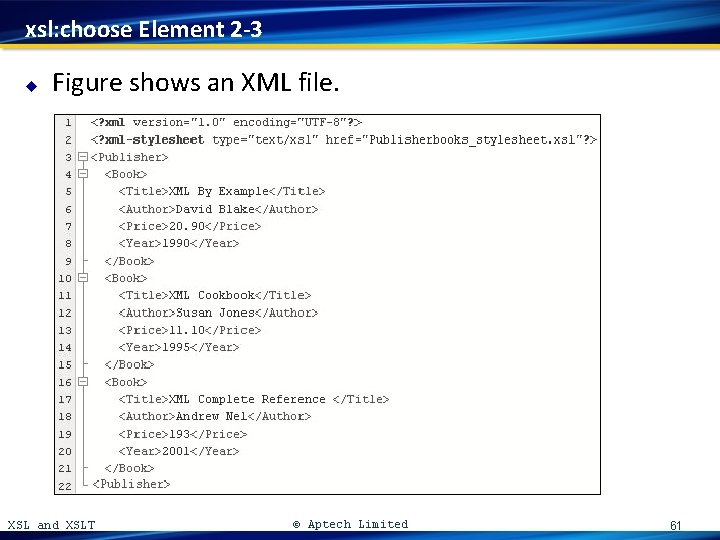 xsl: choose Element 2 -3 u Figure shows an XML file. XSL and XSLT
